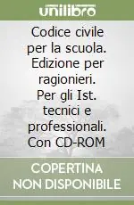 Codice civile per la scuola. Edizione per ragionieri. Per gli Ist. tecnici e professionali. Con CD-ROMEDIZIONE PER RAGIONIERI Spedizione Espresso