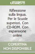 Offerta Speciale Riflessione sulla lingua. Per le Scuole superiori. Con CD-ROM. Con espansione online