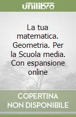 Reso Gratuito La tua matematica. Geometria. Per la Scuola media. Con espansione online