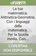 Quantità Limitata La tua matematica. Aritmetica-Geometria. Con i linguaggi della matematica. Per la Scuola media. Con CD-ROM. Con espansione online