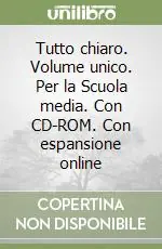 Prezzo Ridotto Tutto chiaro. Volume unico. Per la Scuola media. Con CD-ROM. Con espansione online