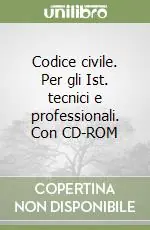 Codice civile. Per gli Ist. tecnici e professionali. Con CD-ROMEDIZIONE CARTONATA + CD ROM Quantità Limitata