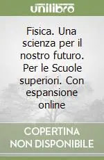 Compra Adesso Fisica. Una scienza per il nostro futuro. Per le Scuole superiori. Con espansione online