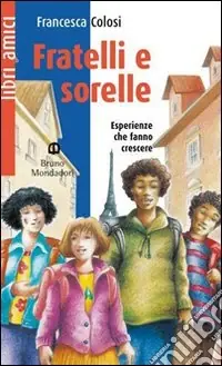 Fratelli e sorelle.ESPERIENZE CHE CAMBIANO LA VITA E FANNO DIVENTARE GRANDI A Buon Prezzo