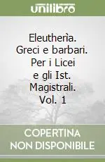 Subito Disponibile Eleutherìa. Greci e barbari. Per i Licei e gli Ist. Magistrali. Vol. 1GRECI E BARBARI