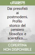 Dai presofisti ai postmoderni. Profilo storico del pensiero filosofico e scientifico. Per i Licei e gli Ist. Magistrali. Vol. 2PROFILO STORICO DEL PENSIERO FILOSOFICO E SCIENTIFICO Ordina Subito