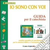 Io sono con voi. Guida per il catechista. Sussidio operativo al Catechismo C.E.I. per la catechesi biblica e l‘iniziazione cristiana Offerta