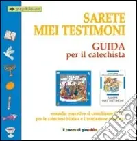 Sarete miei testimoni. Guida per il catechista. Sussidio operativo al catechismo C.E.I. per la catechesi biblica e l‘iniziazione cristiana Ultime Pezzi
