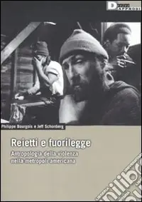 Offerta Del Giorno Reietti e fuorilegge. Antropologia della violenza nella metropoli americana. Ediz. illustrata