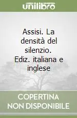 Assisi. La densità del silenzio. Ediz. italiana e inglese Compra Oggi Stesso
