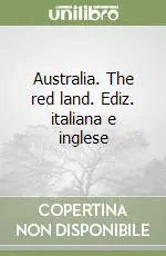 Esclusivo Australia. The red land. Ediz. italiana e inglese