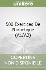 500 Exercices De Phonetique (A1/A2) Quantità Limitata