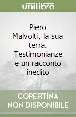 Ultima Occasione Piero Malvolti, la sua terra. Testimonianze e un racconto inedito
