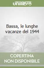 Occasione Imperdibile Bassa, le lunghe vacanze del 1944