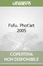 Direttamente Dal Produttore Fofu. Phot‘art 2005