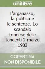 Promozione Esclusiva L‘arganasso, la politica e le sentenze. Lo scandalo torinese delle tangenti 2 marzo 1983