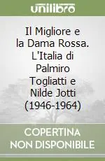 Offerta Limitata Il Migliore e la Dama Rossa. L‘Italia di Palmiro Togliatti e Nilde Jotti (1946-1964)