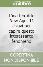 Super Prezzo L‘inafferrabile New Age. 11 chiavi per capire questo interessante fenomeno