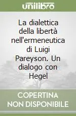 Più Venduto La dialettica della libertà nell‘ermeneutica di Luigi Pareyson. Un dialogo con Hegel