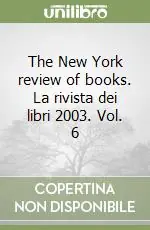 The New York review of books. La rivista dei libri 2003. Vol. 6 Soddisfatti O Rimborsati