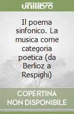 Prezzo Di Fabbrica Il poema sinfonico. La musica come categoria poetica (da Berlioz a Respighi)