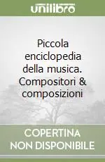Piccola enciclopedia della musica. Compositori & composizioni Vendita Finale
