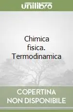 Chimica fisica. Termodinamica Esclusivo
