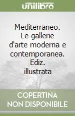 Esclusivo Mediterraneo. Le gallerie d‘arte moderna e contemporanea. Ediz. illustrata