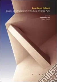 Non Perdere La misura italiana. Disegno e costruzione nell‘architettura di Franco Purini