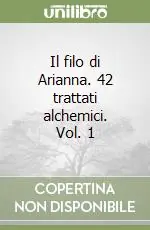 Il filo di Arianna. 42 trattati alchemici. Vol. 1 Occasione Imperdibile