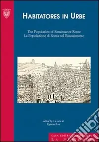 Habitatores in urbe. The population of Renaissance in Rome-La popolazione di Roma nel Rinascimento. Ediz. bilingue Pagamento Sicuro