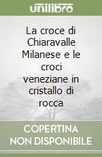 Popolare La croce di Chiaravalle Milanese e le croci veneziane in cristallo di rocca