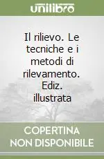 Popolare Il rilievo. Le tecniche e i metodi di rilevamento. Ediz. illustrata