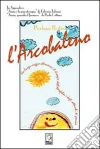 Di Tendenza L‘arcobaleno. Un lungo viaggio attraverso l‘agorafobia e gli attacchi di panico