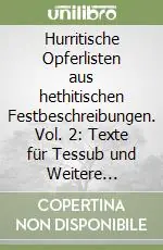 Spedito Oggi Hurritische Opferlisten aus hethitischen Festbeschreibungen. Vol. 2 Texte für Tessub und Weitere Gottheiten