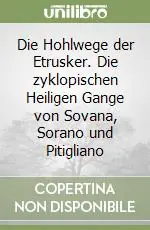 Die Hohlwege der Etrusker. Die zyklopischen Heiligen Gange von Sovana, Sorano und Pitigliano Occasione