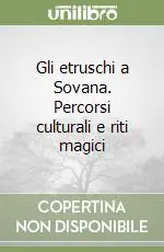 Super Prezzo Gli etruschi a Sovana. Percorsi culturali e riti magici