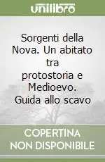Sorgenti della Nova. Un abitato tra protostoria e Medioevo. Guida allo scavo Promo Stagionale
