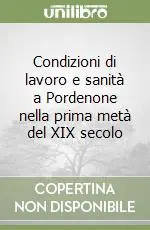Prezzo Scontato Condizioni di lavoro e sanità a Pordenone nella prima metà del XIX secolo