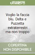 Voglio la faccia blu. Delta e Puzzetta extraterrestri ma non troppo Scelto Dai Clienti
