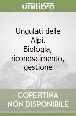 Ungulati delle Alpi. Biologia, riconoscimento, gestione Nuovo Arrivo