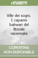 Ville dei sogni. I capanni balneari del litorale ravennate Prezzo Di Fabbrica