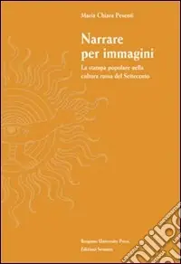 Offerta Narrare per immagini. La stampa popolare nella cultura russa del Settecento
