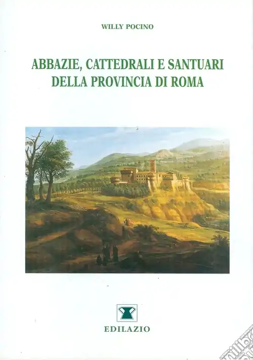 Abbazie, cattedrali e santuari della provincia di Roma. Ediz. illustrata Non Perdere