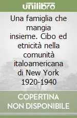 Popolare Una famiglia che mangia insieme. Cibo ed etnicità nella comunità italoamericana di New York 1920-1940