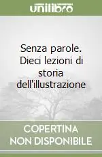 Senza parole. Dieci lezioni di storia dell‘illustrazione Spedizione Espresso