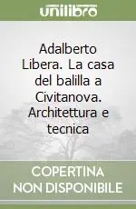Adalberto Libera. La casa del balilla a Civitanova. Architettura e tecnica Ordina Subito