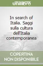 In search of Italia. Saggi sulla cultura dell‘Italia contemporanea Offerta