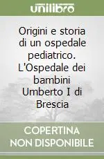 Sconto Origini e storia di un ospedale pediatrico. L‘Ospedale dei bambini Umberto I di Brescia