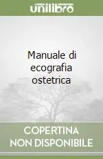 Manuale di ecografia ostetrica Pagamento Sicuro